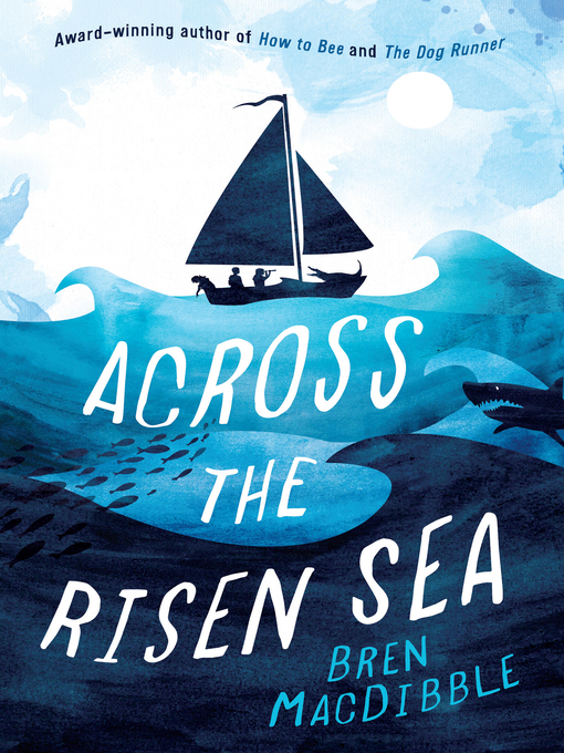 Title details for Across the Risen Sea by Bren MacDibble - Wait list